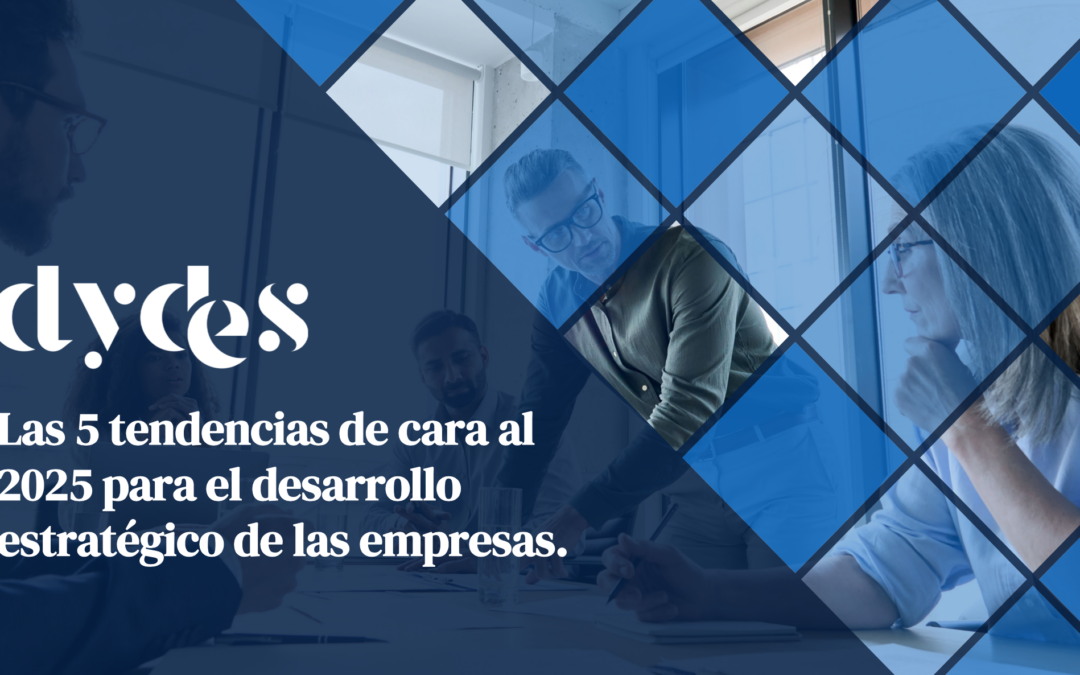Las 5 tendencias de cara al 2025 para el desarrollo estratégico de las empresas.